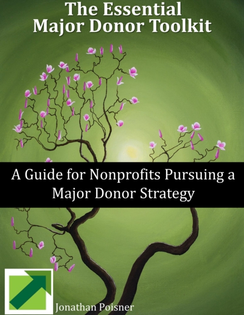 Essential Major Donor Toolkit: A Guide for Nonprofits Pursuing a Major Donor Strategy