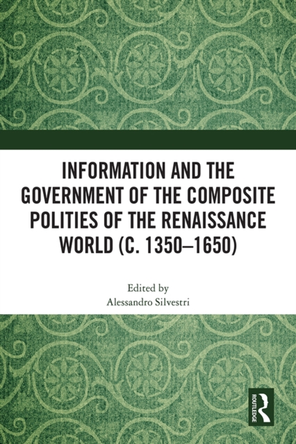 Information and the Government of the Composite Polities of the Renaissance World (c. 1350-1650)