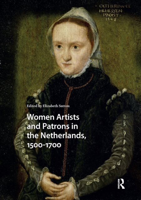 Women Artists and Patrons in the Netherlands, 1500-1700