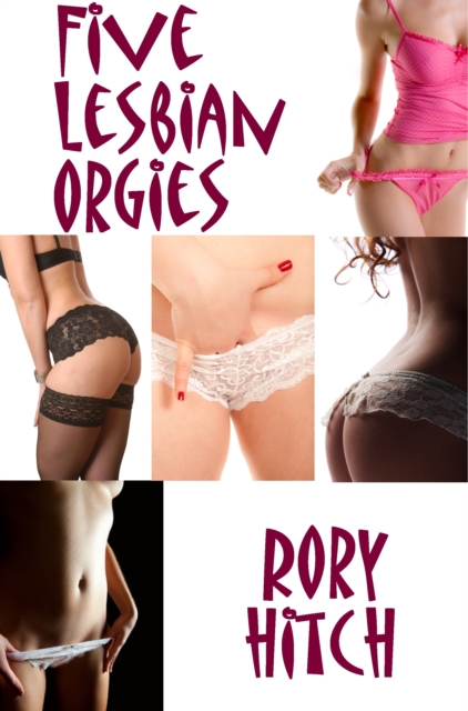 Five Lesbian Orgies - An Erotic Collection