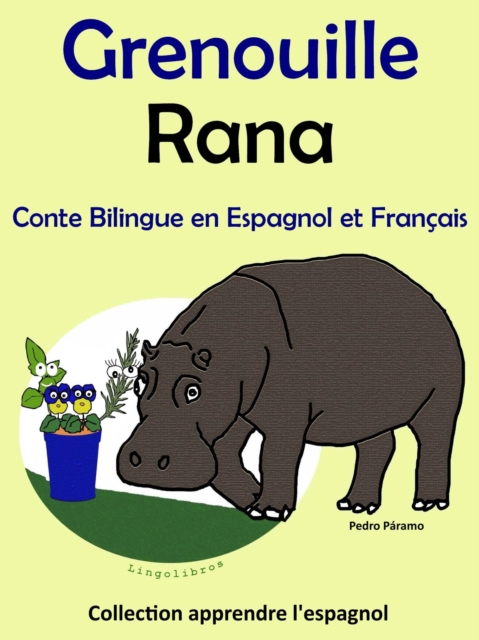 Conte Bilingue en Espagnol et Francais: Grenouille - Rana. Collection apprendre l'espagnol.