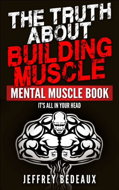 Truth About Building Muscle: It's All in Your Head