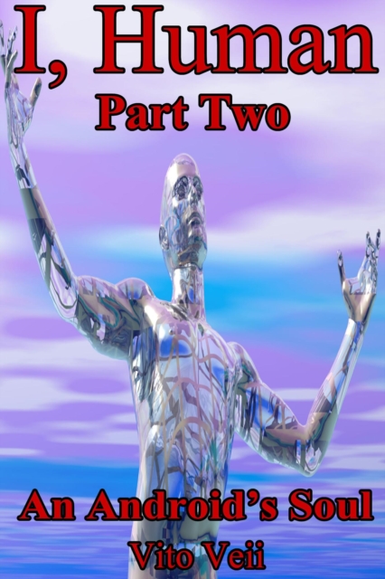 I, Human Part Two: An Android's Soul
