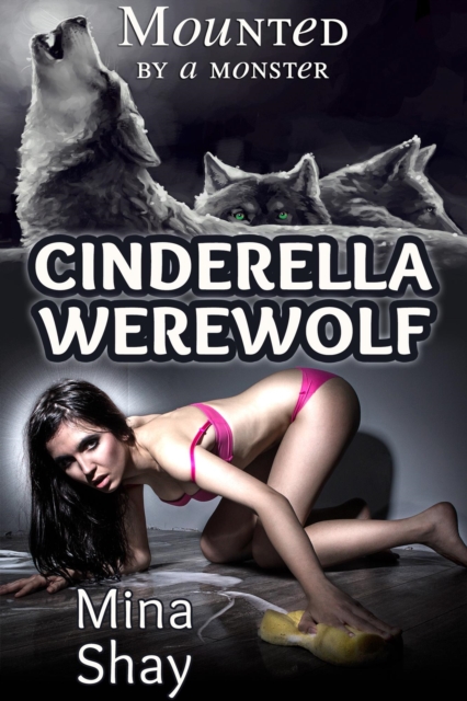 Mounted by a Monster: Cinderella Werewolf