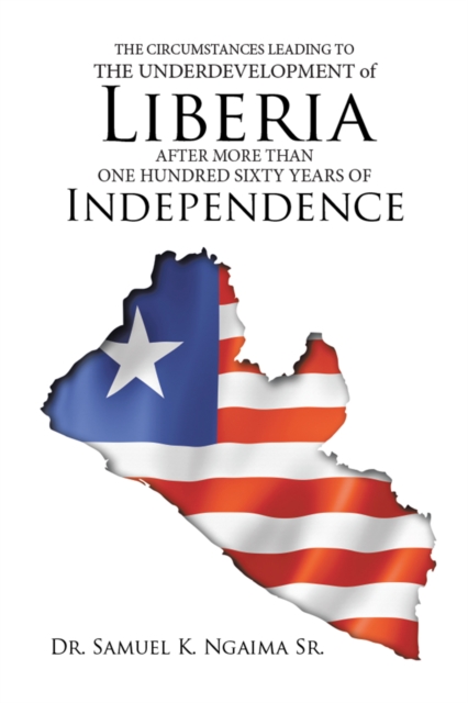 Circumstances Leading to the Underdevelopment of Liberia After More Than One Hundred Sixty Years of Independence