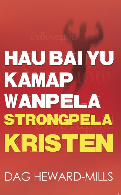 Hau Bai Yu Kamap Wanpela Strongpela Kristen