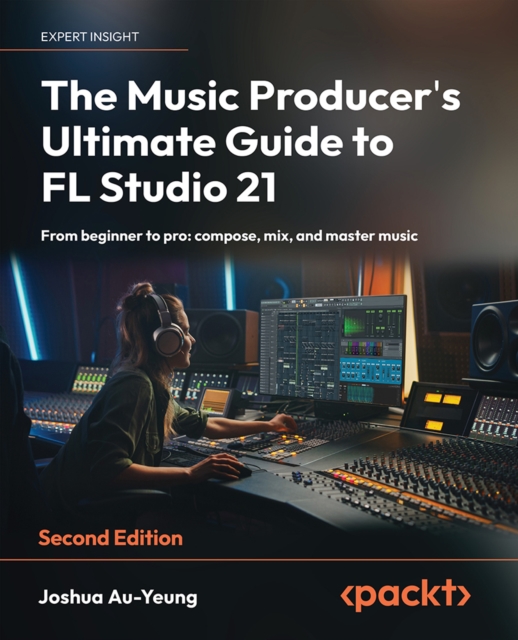 Music Producer's Ultimate Guide to FL Studio 21
