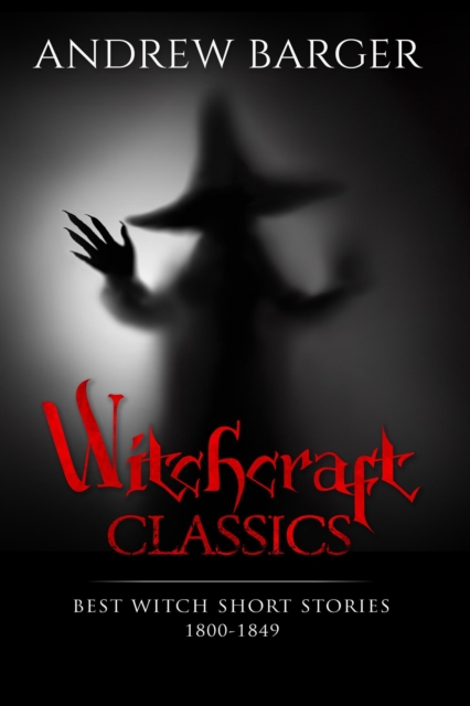 Witchcraft Classics: Best Witch Short Stories 1800-1849