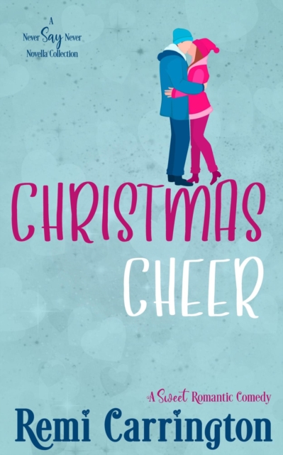Christmas Cheer: A Never Say Never Novella Collection