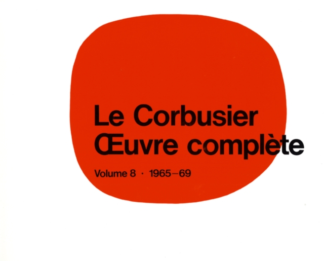 Le Corbusier - uvre complete Volume 8: 1965-1969