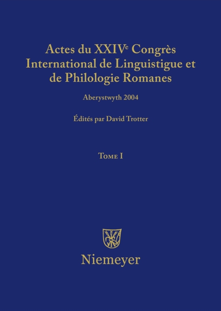 Actes du XXIV Congrès International de Linguistique et de Philologie Romanes. Tome I