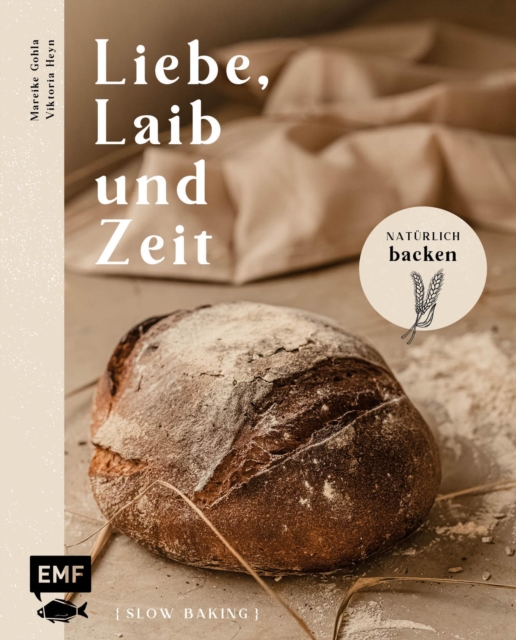 Liebe, Laib und Zeit – Natürlich Brot backen