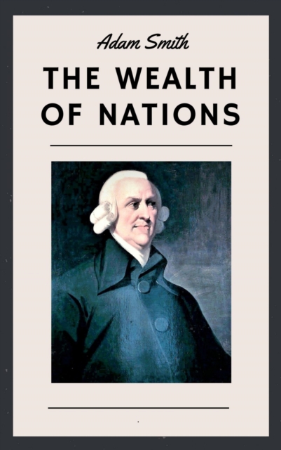 Adam Smith: The Wealth of Nations (English Edition)