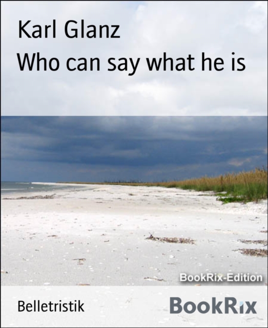 Who can say what he is