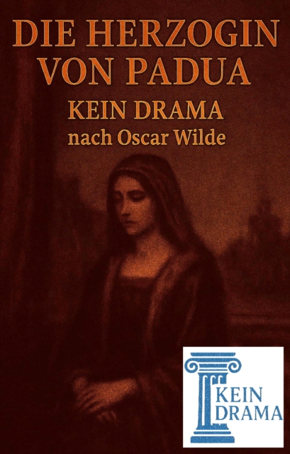 Die Herzogin von Padua - Kein Drama nach Oscar Wilde