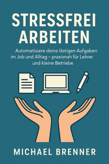Automatisiere deine lästigen Aufgaben im Job und Alltag
