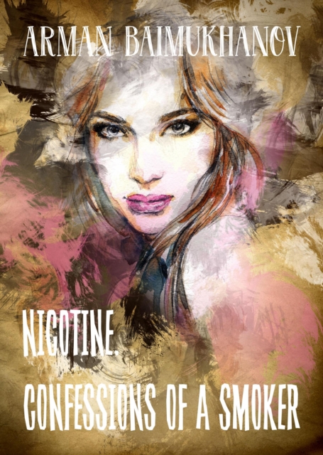 Nicotine. Confessions Of A Smoker