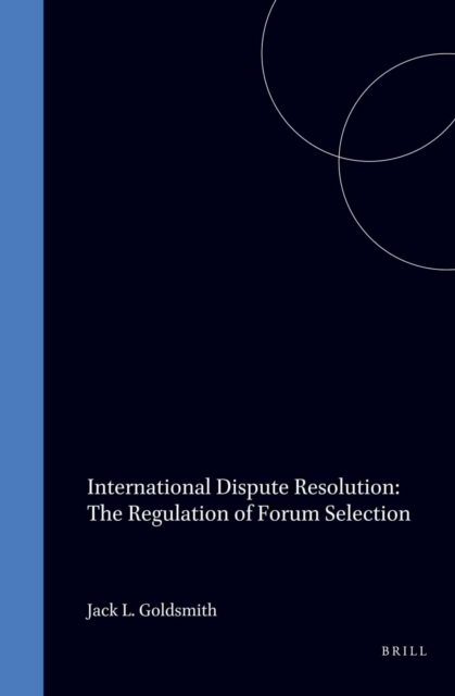 International Dispute Resolution: The Regulation of Forum Selection