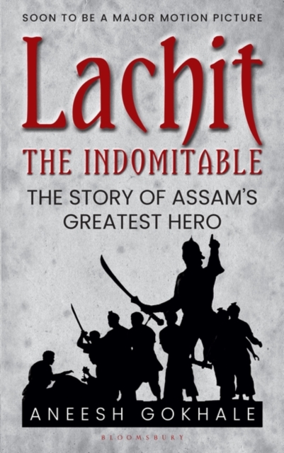 Lachit the Indomitable : The Story of Assam's Greatest Hero