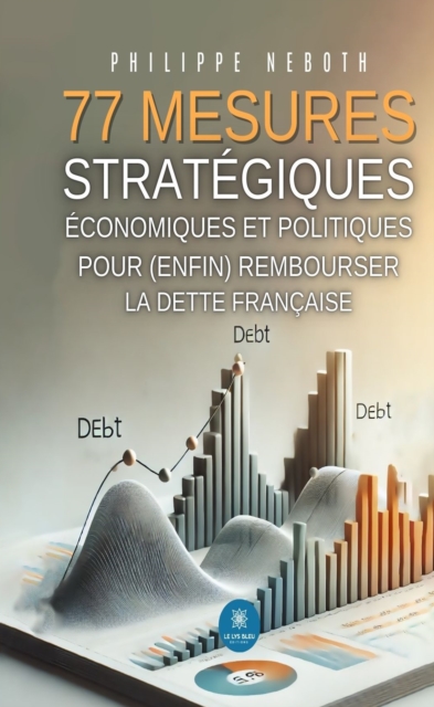 77 mesures strategiques economiques et politiques pour (enfin) rembourser la dette francaise