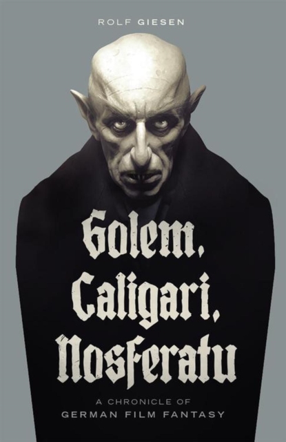 Golem, Caligari, Nosferatu - A Chronicle of German Film Fantasy