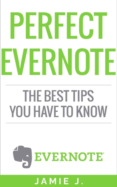 Perfect Evernote: The Best Tips You Have To Know