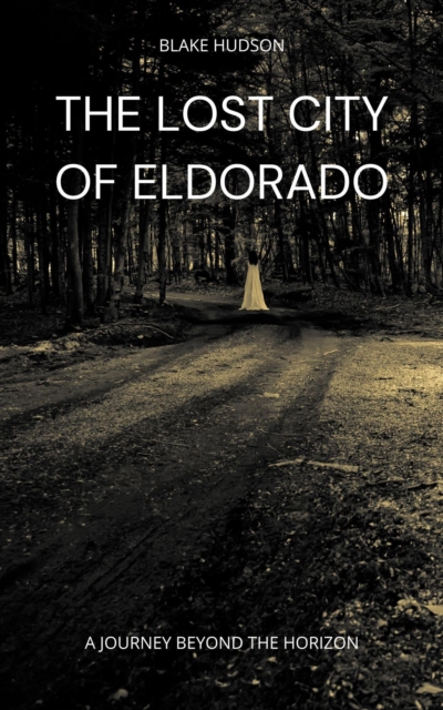Lost City of Eldorado: A Journey Beyond the Horizon