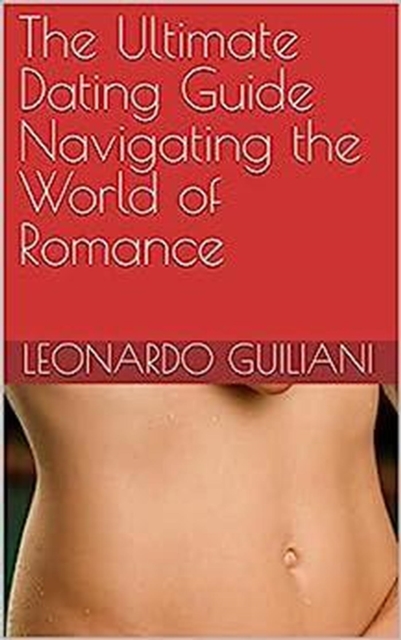 Ultimate Dating Guide Navigating the World of Romance