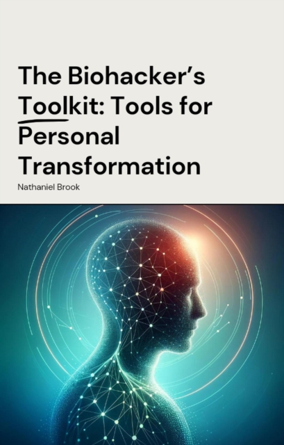 Biohacker's Toolkit: Tools for Personal Transformation