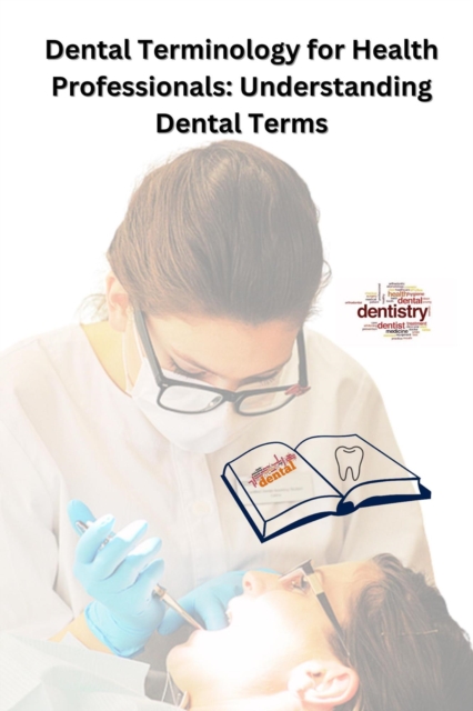 Dental Terminology for Health Professionals: Understanding Dental Terms