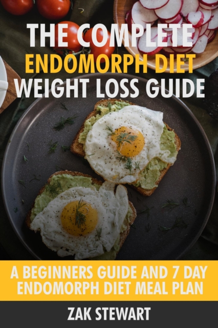 Complete Endomorph Diet Weight Loss Guide: A Beginners Guide and 7 Day Endomorph Diet Meal Plan