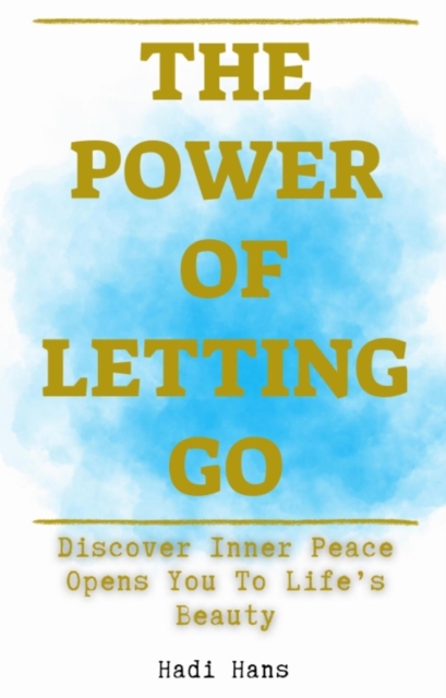 Power of Letting Go Discover Inner Peace Opens You To Life's Beauty