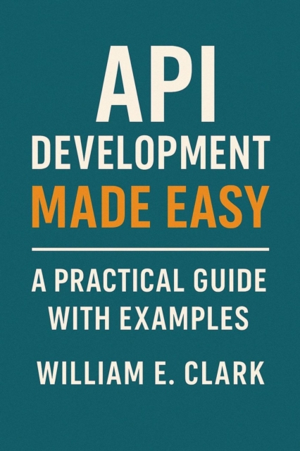 API Development Made Easy: A Practical Guide with Examples