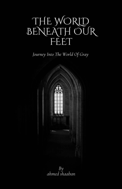 World Beneath Our Feet: Journey Into The World Of Gray