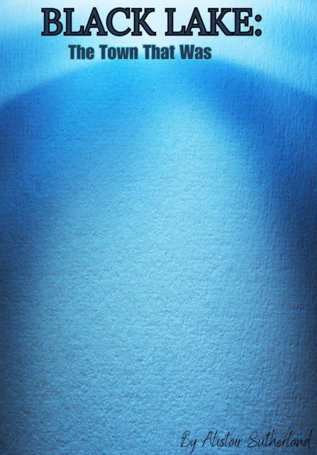 Black Lake: The Town That Was