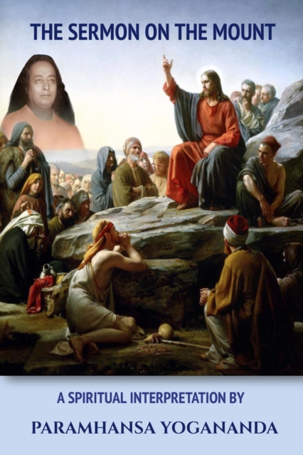 Sermon On The Mount - A Spiritual Interpretation by Paramhansa Yogananda