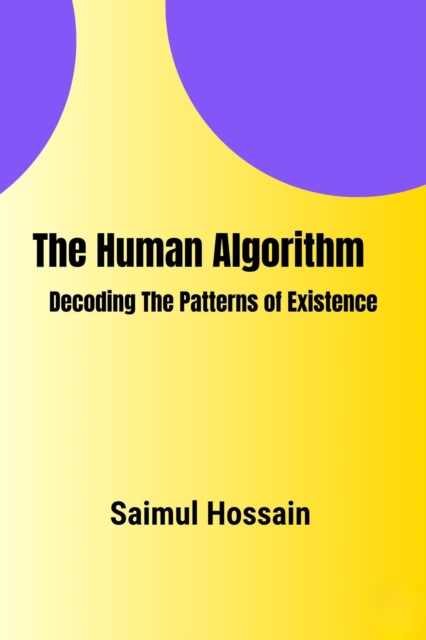 Human Algorithm: Decoding The Patterns of Existence