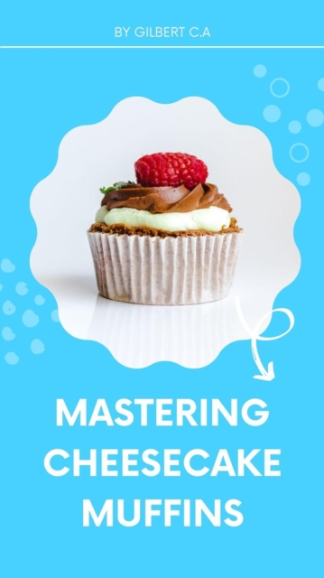 Mastering Cheesecake Muffins