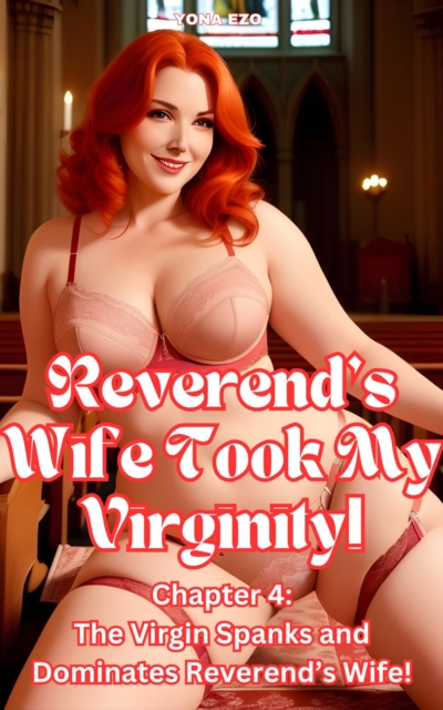 Reverend's Wife Took My Virginity!  Chapter 4: Extremely Well-Endowed Virgin Spanks and Dominates Reverend's Wife!
