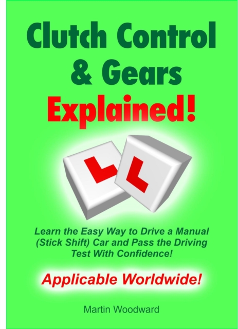 Clutch Control & Gears Explained - Learn the Easy Way to Drive a Manual (Stick Shift) Car and Pass the Driving Test With Confidence!