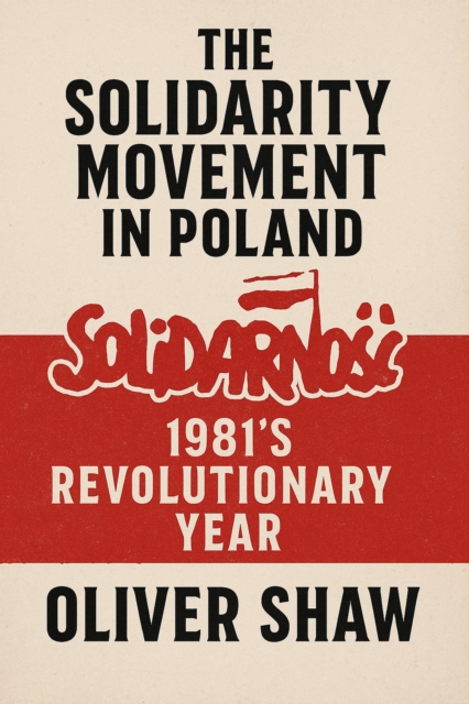 Solidarity Movement in Poland: 1981's Revolutionary Year