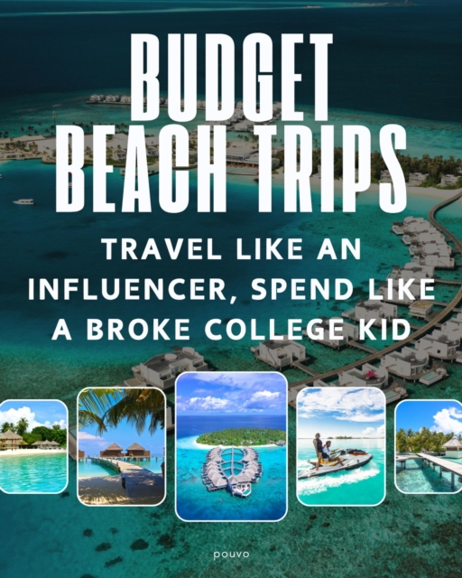 Budget Beach Trips: Travel Like a Influencer, Spend Like a Broke College Kid