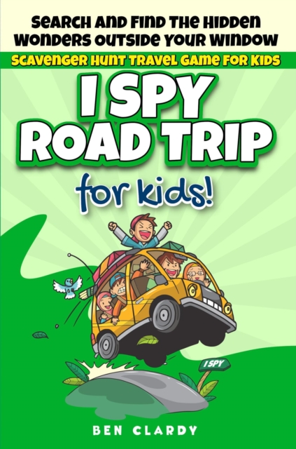 I SPY ROAD TRIP: Scavenger Hunt Travel Game For Kids: Search And Find The Hidden Wonders Outside Your Window