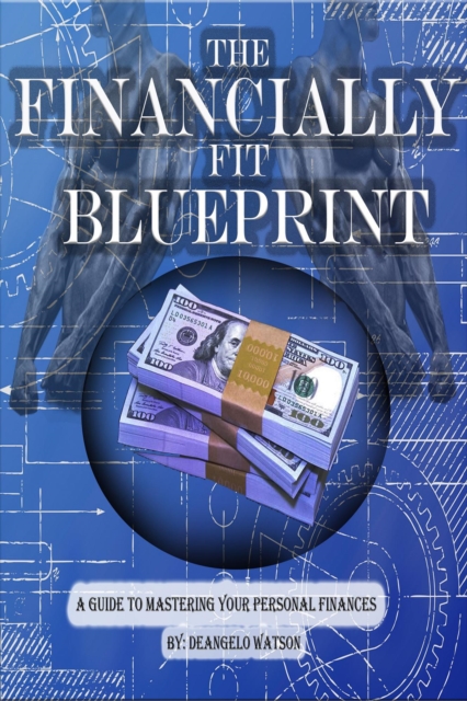 Financially Fit Blueprint: A Guide To Mastering Your Personal Finances