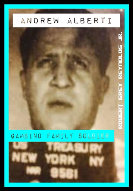 Andrew Alberti Gambino Family Soldier