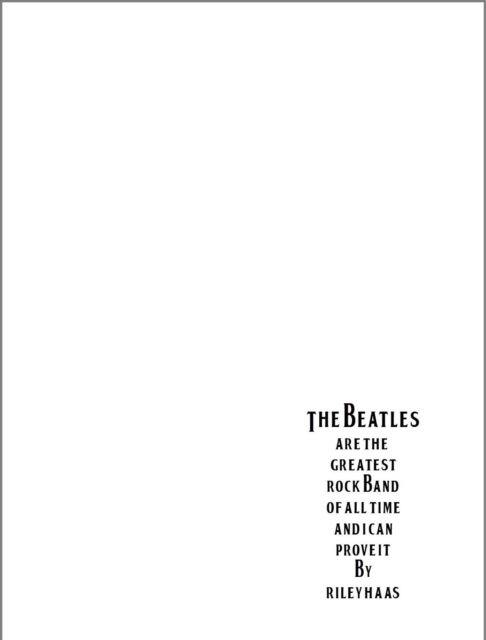 Beatles Are the Greatest Rock Band of All Time and I Can Prove It