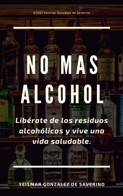 No Mas Alcohol. Liberate de los residuos alcoholicos y vive una vida saludable.