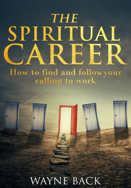 Spiritual Career - How to Find and Follow Your Calling to Work