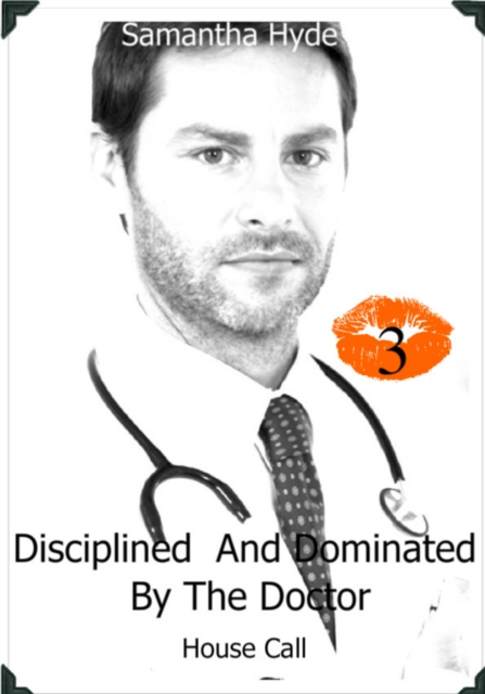 Disciplined And Dominated By The Doctor: House Call