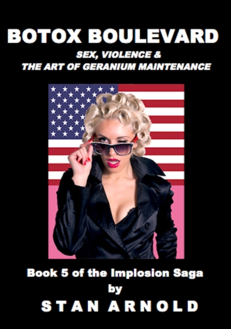 Botox Boulevard - Sex, Violence & the Art of Geranium Maintenance - The Implosion Saga Book 5